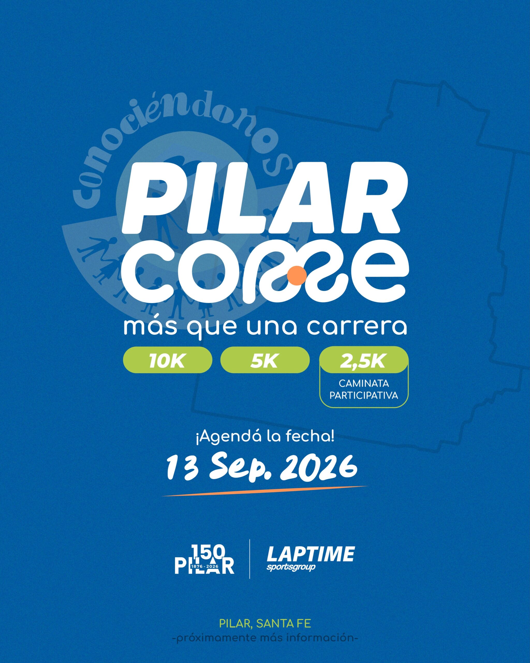 Afiche publicitario sobre fondo azul que promociona el evento deportivo "PILAR CORRE". En la parte superior, rodeando un semicírculo con figuras humanas, se lee la frase "Conociéndonos", seguida del título principal "PILAR CORRE más que una carrera" en letras blancas. Debajo se destacan tres óvalos amarillos que indican las modalidades: "10K", "5K" y "2,5K CAMINATA PARTICIPATIVA". El centro del cartel incluye la frase "¡Agendá la fecha! 13 Sep. 2026". En el sector inferior se aprecian los logotipos de "150 PILAR" y "LAPTIME sportsgroup", cerrando con el texto "PILAR, SANTA FE -próximamente más información-".