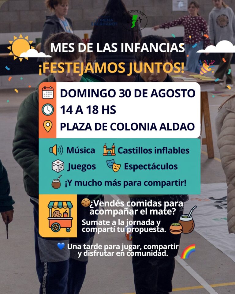 Afiche del Mes de las Infancias en Colonia Aldao, con bloques de colores e ilustraciones sobre una foto difuminada de niños jugando.Cuándo y dónde: Domingo 30 de agosto, de 14 a 18 hs, en la Plaza de Colonia Aldao.Actividades: Música, castillos inflables, juegos y espectáculos en comunidad.Convocatoria: Incluye una invitación para emprendedores locales que vendan comida para acompañar el mate.