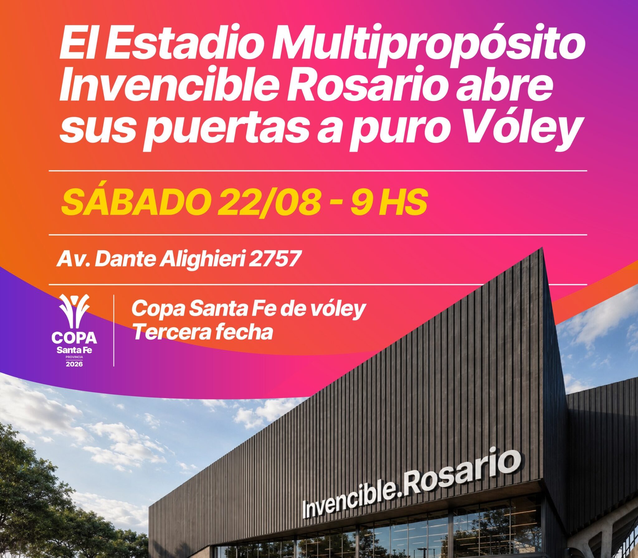 Afiche deportivo de la Copa Santa Fe de Vóley, con un fondo degradado violeta y naranja sobre una fotografía de la fachada moderna del estadio.Evento: Tercera fecha del torneo, bajo el lema "El Estadio Multipropósito Invencible Rosario abre sus puertas a puro Vóley".Cuándo y dónde: Sábado 22/08 a las 9:00 hs en Av. Dante Alighieri 2757.Logotipos: Incluye los sellos oficiales de la Provincia de Santa Fe, la Municipalidad de Rosario y los XIII Juegos Suramericanos Santa Fe 2026.
