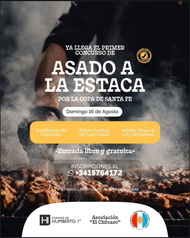 Flyer del primer Concurso de Asado a la Estaca por la Copa de Santa Fe, que se realizará el domingo 16 de agosto. La jornada contará con academias de folklore, un show musical de Iván Faisal y la presentación de Mauri y Los Herederos. La entrada es libre y gratuita. El evento es organizado por la Comuna de Humberto Primo y la Asociación ‘El Chúcaro’. Se informa que está prohibido ingresar con conservadoras