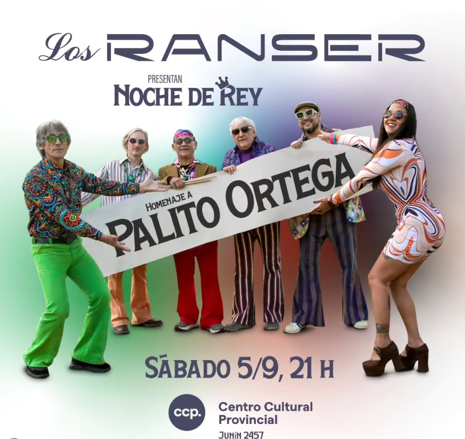 Flyer del espectáculo ‘Noche de Rey’ de Los Ranser, un homenaje a Palito Ortega. La presentación será el sábado 5 de septiembre a las 21 horas en el Centro Cultural Provincial, ubicado en Junín 2457. La imagen muestra a los integrantes del grupo sosteniendo un cartel con el nombre del homenaje.