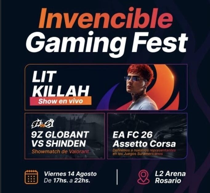 Afiche promocional del Invencible Gaming Fest en Rosario, Santa Fe, con fondo oscuro y detalles en naranja y blanco.Invitado principal: Show en vivo del artista Lit Killah.Esports: Showmatch de Valorant (9z Globant vs Shinden) y definiciones de representantes para los Juegos Suramericanos en EA FC 26 y Assetto Corsa.Fecha y lugar: Viernes 14 de Agosto de 17:00 a 22:00 hs en L2 Arena Rosario.Instituciones: Presenta logos de los XIII Juegos Suramericanos Santa Fe 2026, ODESUR, Municipalidad de Rosario y Provincia de Santa Fe.