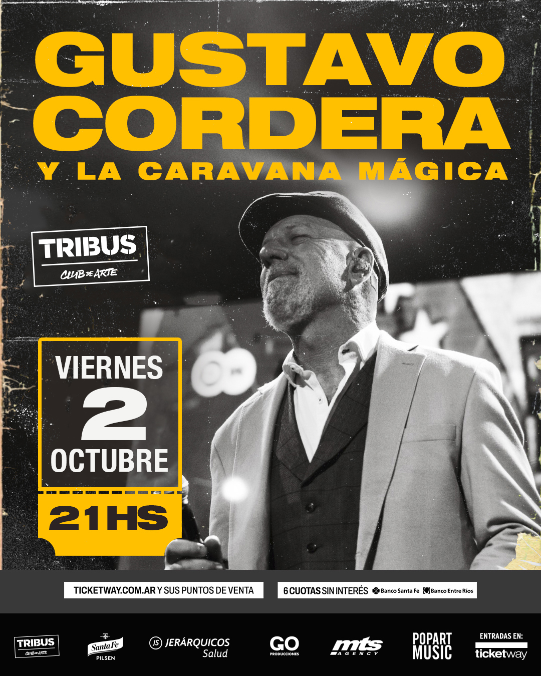 Afiche promocional del show de Gustavo Cordera y La Caravana Mágica en Tribus Club de Arte.El diseño presenta el nombre del artista en letras amarillas gigantes sobre una foto en blanco y negro del cantante con sombrero. A la izquierda, un recuadro amarillo destaca la fecha y hora del evento: Viernes 2 de Octubre, 21 HS. En el borde inferior, se detalla que las entradas están a la venta a través de ticketway.com.ar y que cuenta con el beneficio de 6 cuotas sin interés para tarjetas de Banco Santa Fe y Banco Entre Ríos, concluyendo con los logos de los auspiciantes.