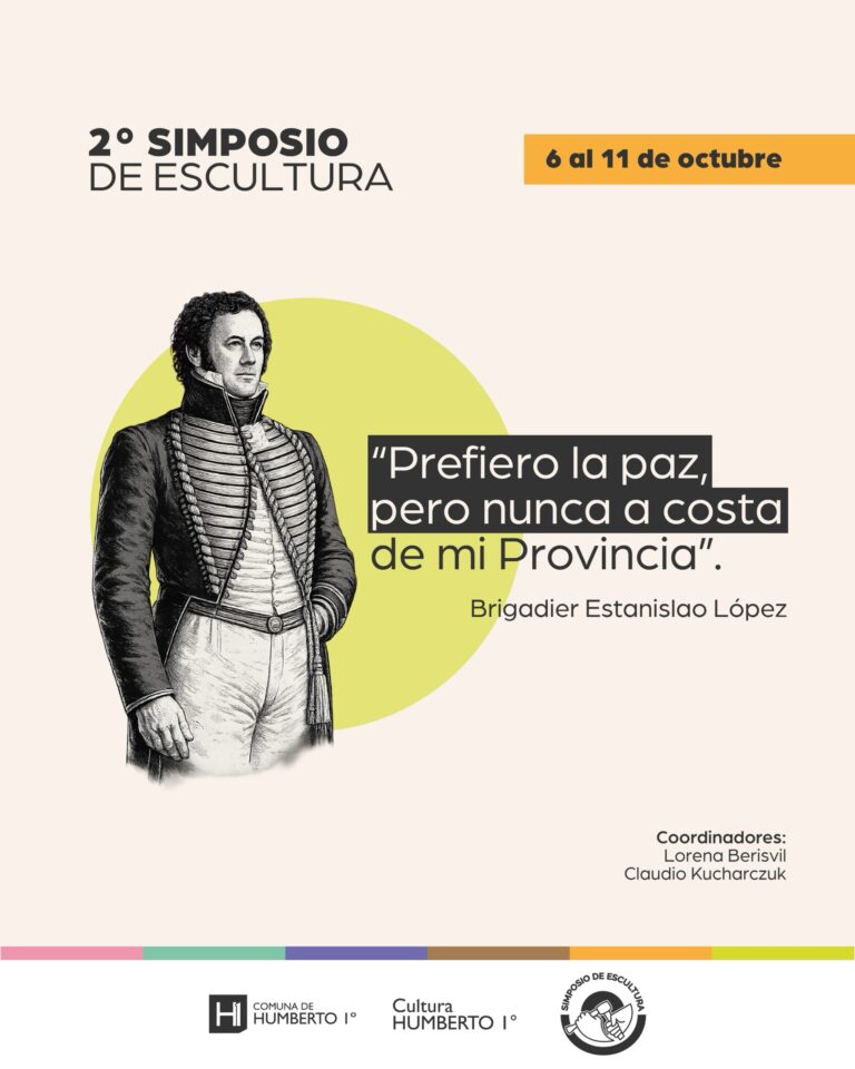 Afiche oficial del 2° Simposio de Escultura en Humberto I, diseñado sobre un fondo beige claro y programado del 6 al 11 de octubre. En el centro se destaca una ilustración histórica en blanco y negro del Brigadier Estanislao López sobre un círculo amarillo, acompañada de su célebre frase: Prefiero la paz, pero nunca a costa de mi Provincia. En el margen inferior derecho se menciona a los coordinadores Lorena Berisvil y Claudio Kucharczuk, junto a los logotipos de la Comuna y del área de Cultura local.
