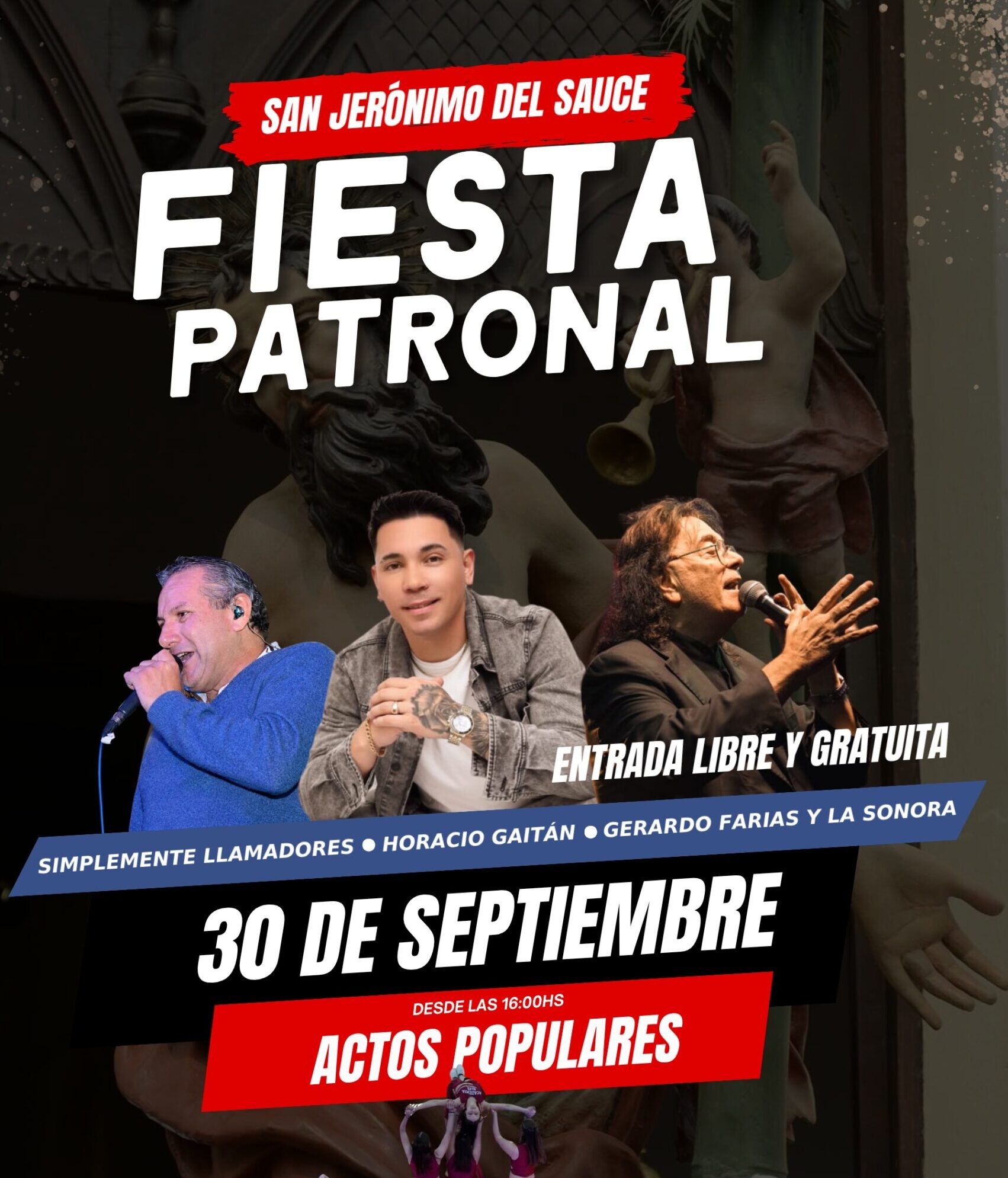 Folleto publicitario que anuncia la Fiesta Patronal de San Jerónimo del Sauce.Fecha y hora: 30 de septiembre, desde las 16:00 h.Lugar: Plaza Pública "Bgdier. Estanislao López".Acceso: Entrada libre y gratuita.Shows principales: Simplemente Llamadores, Horacio Gaitán y Gerardo Farías y la Sonora.Grupos locales: Ballet "Amaiqué", Baile Latino SG y Grupo de Ritmos Fitness.Diseño: Fondo oscuro con imágenes de los cantantes en el centro y una foto grupal de los bailarines en la parte inferior.